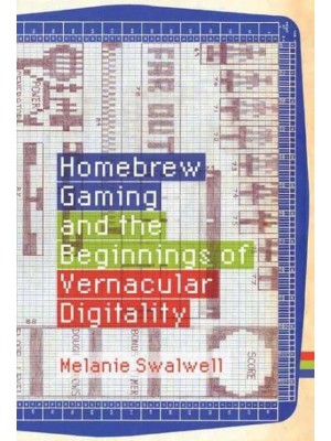 Homebrew Gaming and the Beginnings of Vernacular Digitality - Game Histories