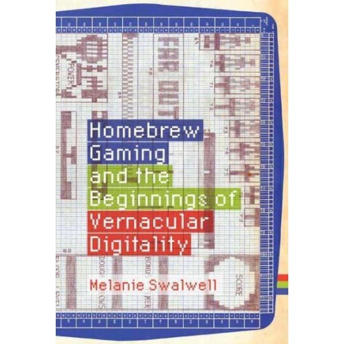 Homebrew Gaming and the Beginnings of Vernacular Digitality - Game Histories