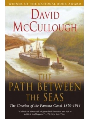 The Path Between the Seas The Creation of the Panama Canal, 1870-1914