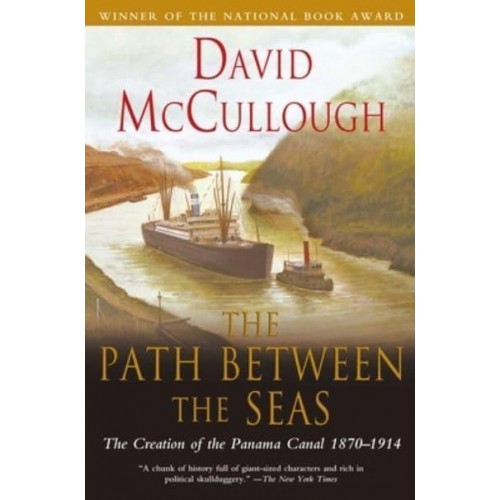 The Path Between the Seas The Creation of the Panama Canal, 1870-1914