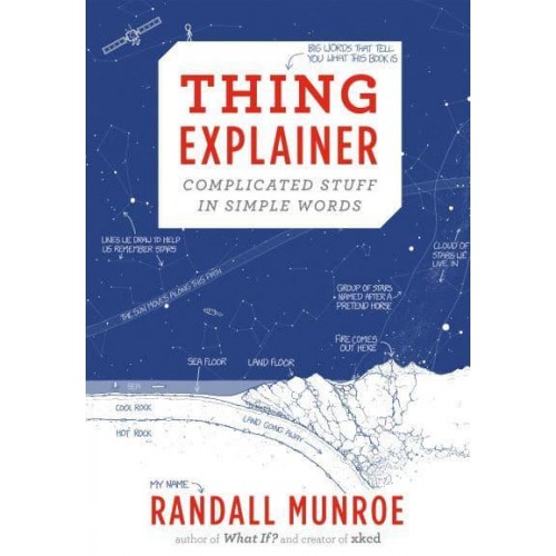 Thing Explainer Complicated Stuff in Simple Words