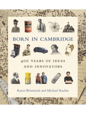 Born in Cambridge 400 Years of Ideas and Innovators