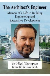 The Architect's Engineer Memoir of a Life in Building Engineering and Restorative Development