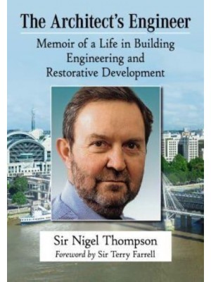 The Architect's Engineer Memoir of a Life in Building Engineering and Restorative Development
