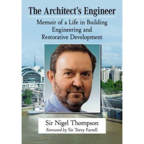 The Architect's Engineer Memoir of a Life in Building Engineering and Restorative Development