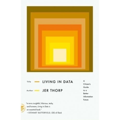 Living in Data A Citizen's Guide to a Better Information Future