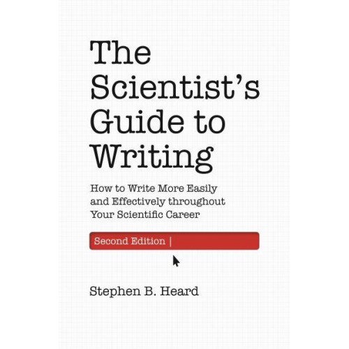 The Scientist's Guide to Writing How to Write More Easily and Effectively Throughout Your Scientific Career