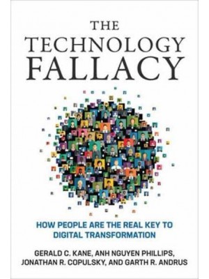 The Technology Fallacy How People Are the Real Key to Digital Transformation - Management on the Cutting Edge Series