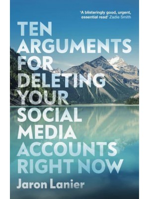 Ten Arguments for Deleting Your Social Media Accounts Right Now