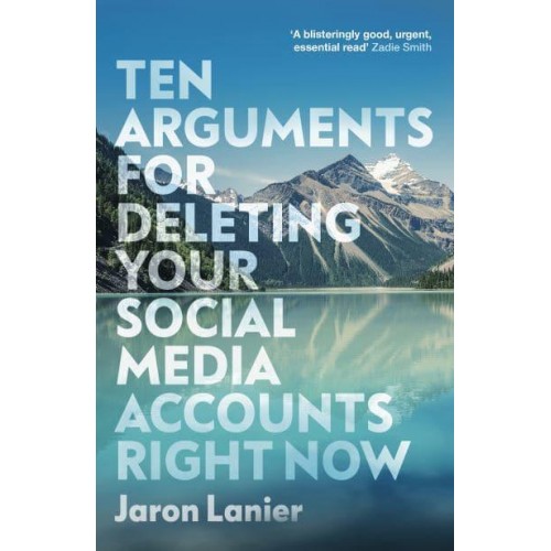 Ten Arguments for Deleting Your Social Media Accounts Right Now