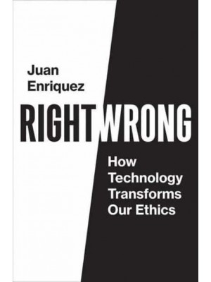 Right/wrong How Technology Transforms Our Ethics