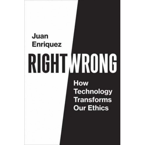 Right/wrong How Technology Transforms Our Ethics