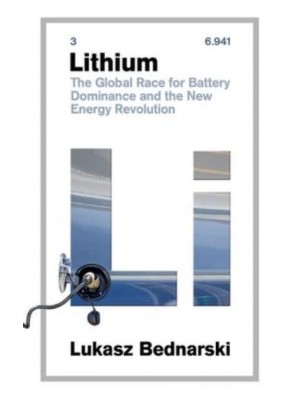 Lithium The Global Race for Battery Dominance and the New Energy Revolution