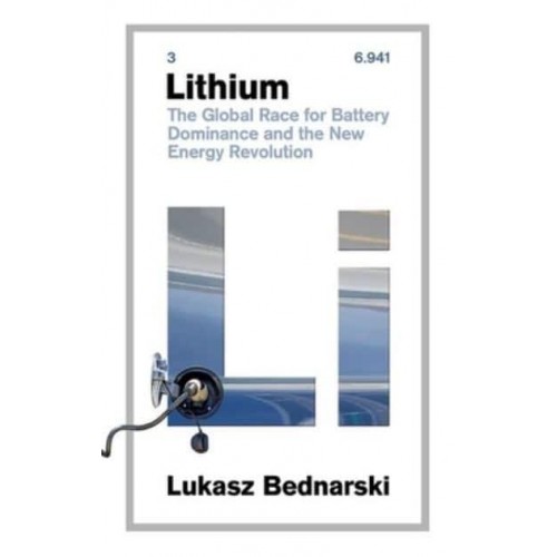 Lithium The Global Race for Battery Dominance and the New Energy Revolution