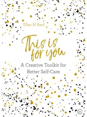 This Is for You A Creative Toolkit for Better Self-Care