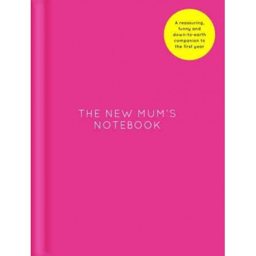 The New Mum's Notebook A Sanity-Saving Journal for All New Mums