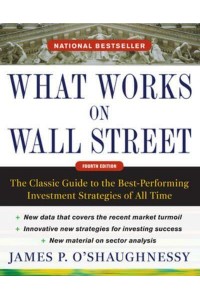 What Works on Wall Street The Classic Guide to the Best-Performing Investment Strategies of All Time