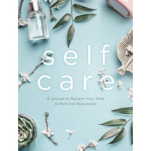 Self Care A Journal to Reclaim Your Time to Rest and Rejuvenate - Everyday Inspiration Journals