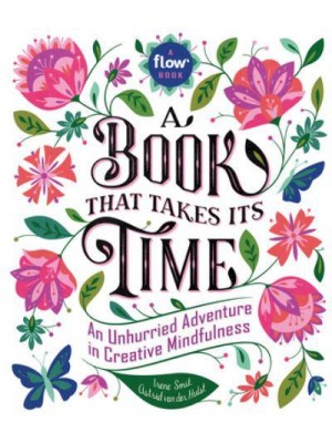 A Book That Takes Its Time An Unhurried Adventure in Creative Mindfulness - Flow