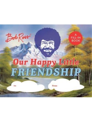 Bob Ross: Our Happy Little Friendship A Fill-In Book