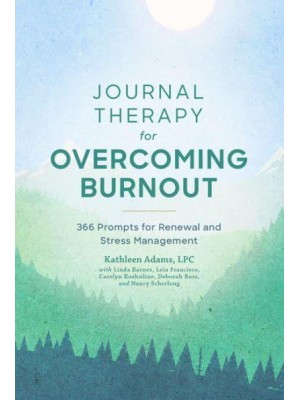 Journal Therapy for Overcoming Burnout 366 Prompts for Renewal and Stress Management - Journal Therapy