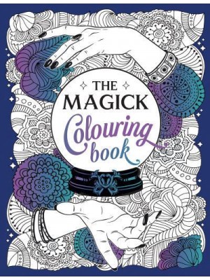 The Magick Colouring Book A Spellbinding Journey of Colour and Creativity