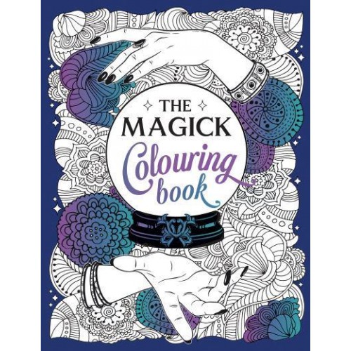 The Magick Colouring Book A Spellbinding Journey of Colour and Creativity