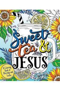 Sweet Tea and Jesus A Coloring Book of Blessings and Truths