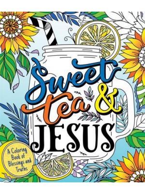 Sweet Tea and Jesus A Coloring Book of Blessings and Truths