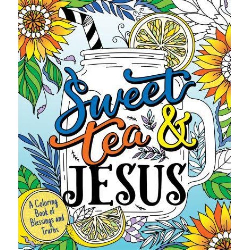 Sweet Tea and Jesus A Coloring Book of Blessings and Truths