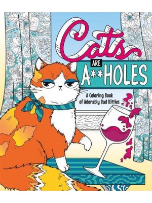 Cats Are A**holes A Coloring Book of Adorably Bad Kitties
