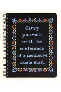 Carry Yourself With the Confidence of a Mediocre White Man Notebook - Cross-Stitch Notebooks