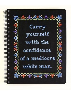 Carry Yourself With the Confidence of a Mediocre White Man Notebook - Cross-Stitch Notebooks