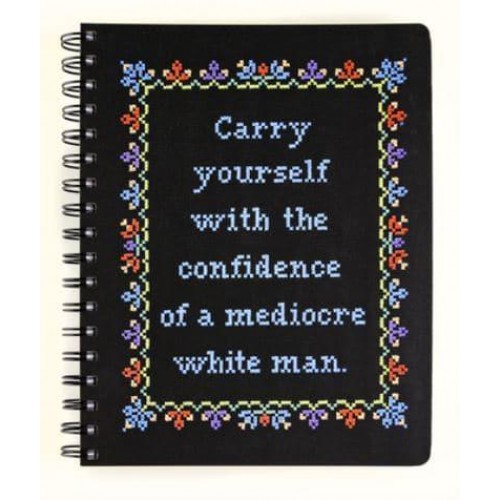 Carry Yourself With the Confidence of a Mediocre White Man Notebook - Cross-Stitch Notebooks
