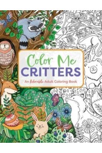Color Me Critters An Adorable Adult Coloring Book - Color Me Coloring Books