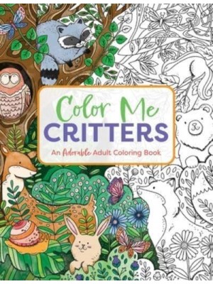 Color Me Critters An Adorable Adult Coloring Book - Color Me Coloring Books