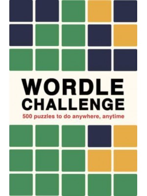 Wordle Challenge 500 Puzzles to Do Anywhere, Anytime