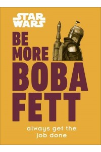 Be More Boba Fett - Star Wars