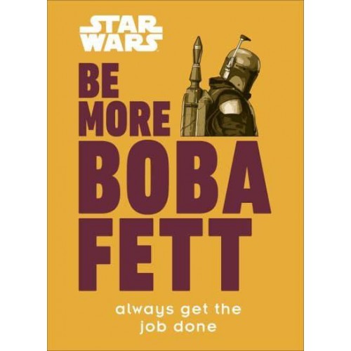 Be More Boba Fett - Star Wars