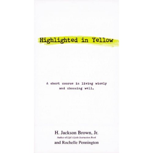 Highlighted in Yellow: A Short Course In Living Wisely And Choosing Well