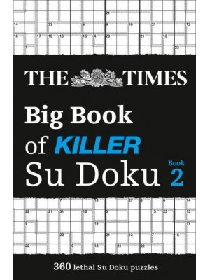 The Times Big Book of Killer Su Doku. Book 2 300 Lethal Su Doku Puzzles - The Times Su Doku