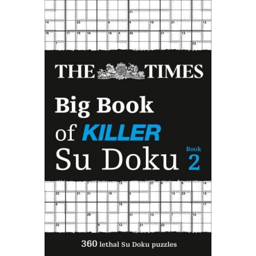The Times Big Book of Killer Su Doku. Book 2 300 Lethal Su Doku Puzzles - The Times Su Doku