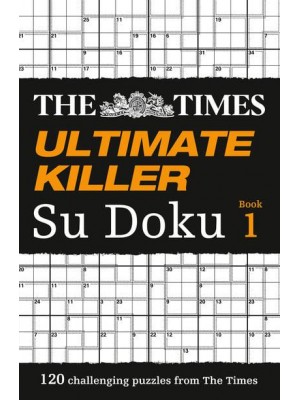 The Times Ultimate Killer Su Doku 120 Challenging Puzzles from The Times - The Times Su Doku