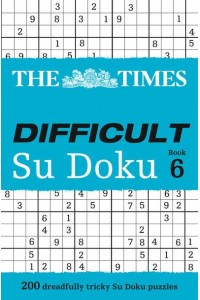 The Times Difficult Su Doku Book 6 200 Challenging Puzzles from The Times - The Times Su Doku