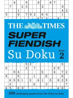 The Times Super Fiendish Su Doku Book 2 200 Challenging Puzzles from The Times - The Times Su Doku