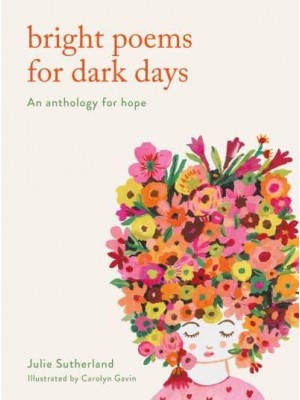 Bright Poems for Dark Days An Anthology for Hope