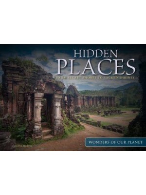 Hidden Places From Secret Shores to Sacred Shrines - Wonders of Our Planet