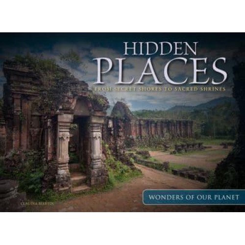 Hidden Places From Secret Shores to Sacred Shrines - Wonders of Our Planet