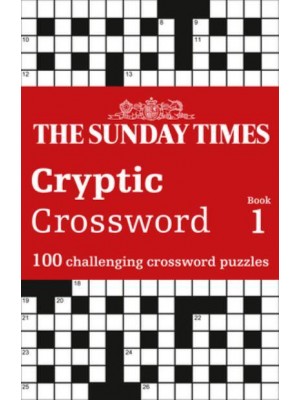The Sunday Times Cryptic Crossword. Book 1 100 Challenging Crossword Puzzles - The Sunday Times Puzzle Books