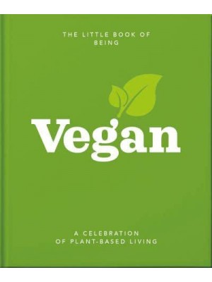 The Little Book of Being Vegan A Celebration of Plant-Based Living - The Little Book Of...